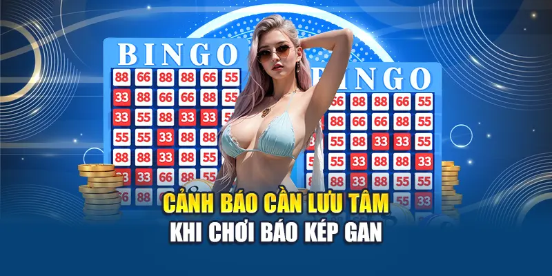 Cảnh báo cần lưu tâm khi chơi báo kép gan