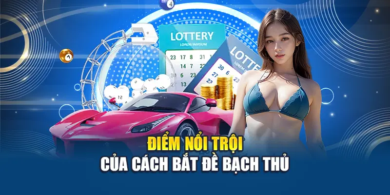 Điểm nổi trội của cách bắt đề bạch thủ