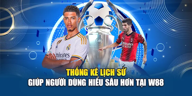 Thống kê lịch sử giúp người dùng hiểu sâu hơn tại W88