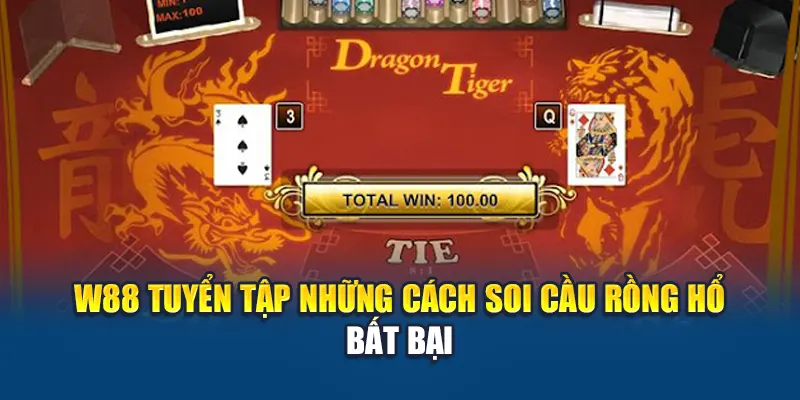 W88 tuyển tập những cách soi cầu Rồng Hổ bất bại