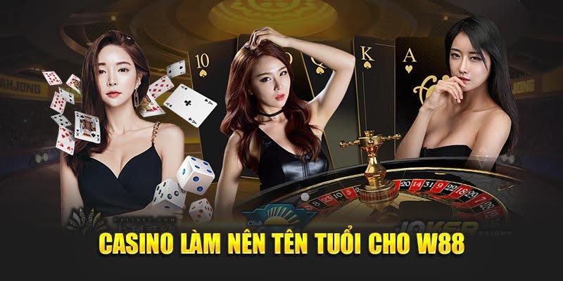 Casino làm nên tên tuổi cho W88