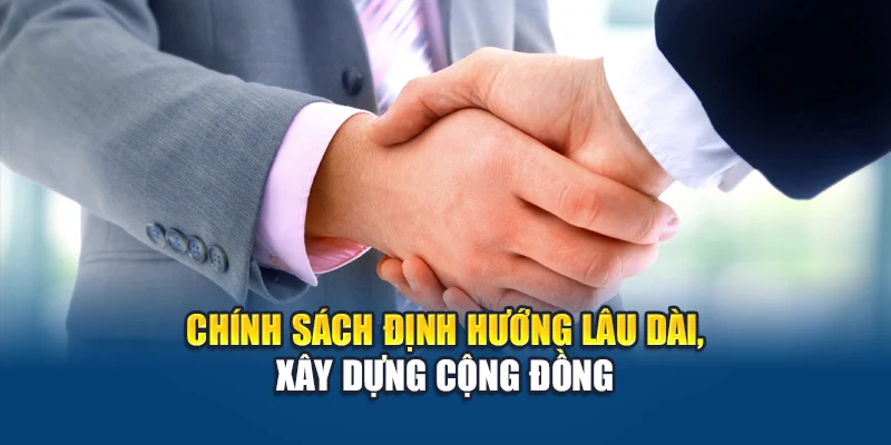 Chính sách định hướng lâu dài, xây dựng cộng đồng