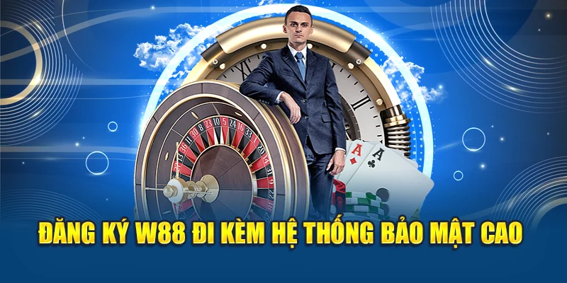 Đăng ký W88 đi kèm hệ thống bảo mật cao