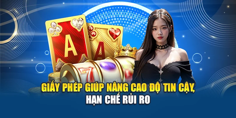 Giấy phép giúp nâng cao độ tin cậy, hạn chế rủi ro