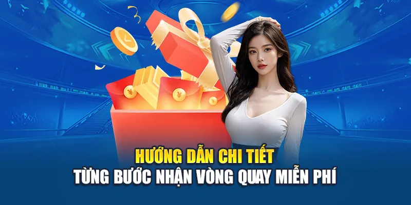 Hướng dẫn chi tiết từng bước nhận vòng quay miễn phí