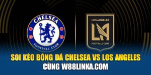 Soi Kèo Bóng Đá Chelsea Vs Los Angeles Cùng eglobe.in.net