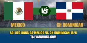Soi Kèo Bóng Đá Mexico VS CH Dominican 16/6 Tại eglobe.in.net